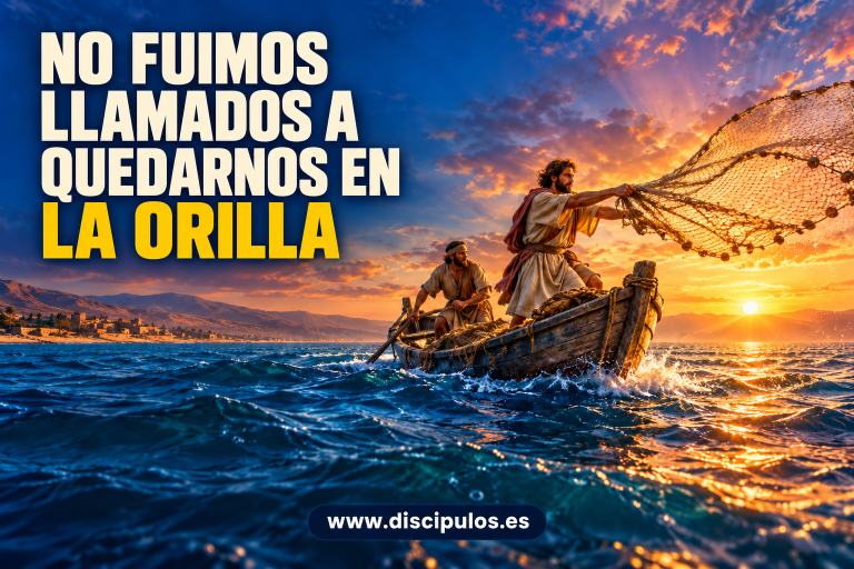 NO FUIMOS LLAMADOS A QUEDARNOS EN LA ORILLA